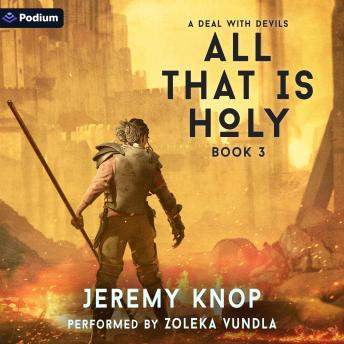 A Deal with Devils: An Apocalyptic Epic Fantasy: All That Is Holy, Book 3