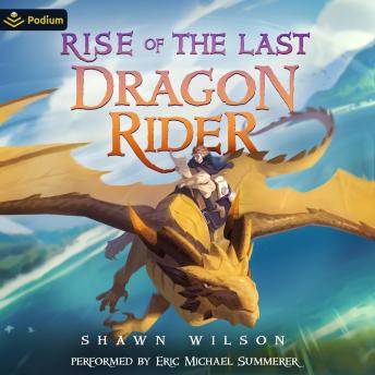 Rise of the Last Dragon Rider: A LitRPG Progression Fantasy: The Last Dragon Rider, Book 2