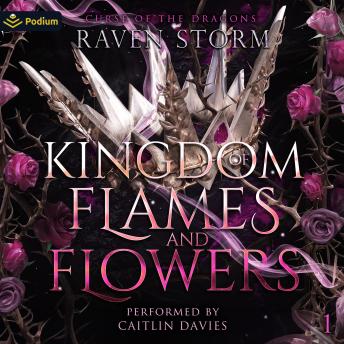 Kingdom of Flames & Flowers: Curse of the Dragons, Book 1