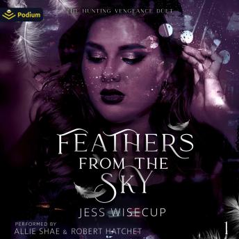 Feathers from the Sky: The Hunting Vengeance Duet, Book 1