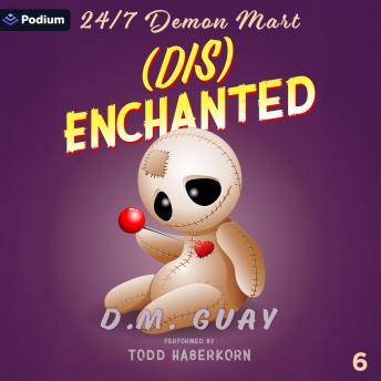Disenchanted: 24/7 Demon Mart, Book 6