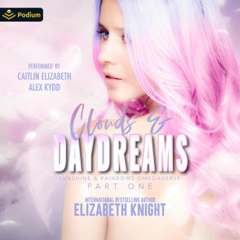 Clouds & Daydreams: Part 1: Sunshine & Rainbows Omegaverse, Book 1