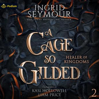 A Cage So Gilded: Healer of Kingdoms, Book 2