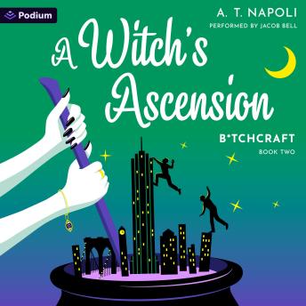 A Witch's Ascension: A Supernatural Romantic Comedy: B*tchcraft, Book 2