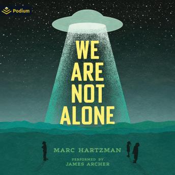 We Are Not Alone: The Extraordinary History of UFOs and Aliens Invading Our Hopes, Fears, and Fantasies