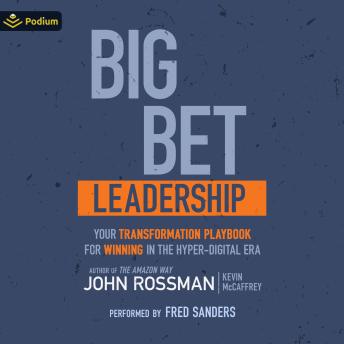 Big Bet Leadership: Your Transformation Playbook for Winning in the Hyper-Digital Era
