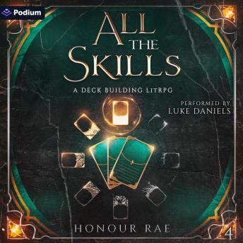 All the Skills 4: A Deck-Building LitRPG: All the Skills, Book 4