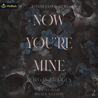 Now You're Mine: Possessing Her, Book 2