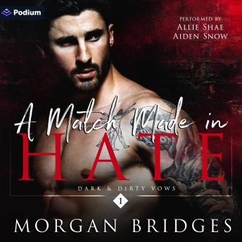 A Match Made in Hate: Dark & Dirty Vows, Book 1