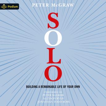 Solo: Building a Remarkable Life of Your Own