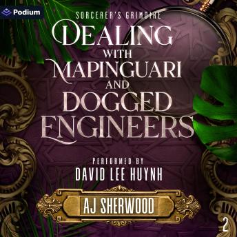 Dealing with Mapinguari and Dogged Engineers: Sorcerer's Grimoire, Book 2