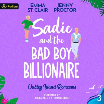 Sadie and the Bad Boy Billionaire: Oakley Island Romcoms, Book 3
