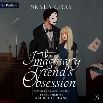 The Imaginary Friend's Obsession: Monster Research Facility, Book 3