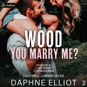 Wood You Marry Me?: Lovewell Lumberjacks, Book 2