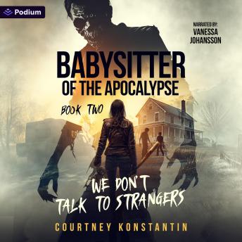 We Don't Talk to Strangers: Babysitter of the Apocalypse, Book 2