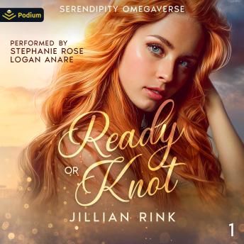 Ready or Knot: Serendipity Omegaverse, Book 1