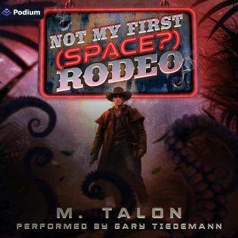 Not My First (Space?) Rodeo: A Sci-Fi LitRPG Adventure: Not My First (Space?) Rodeo, Book 1