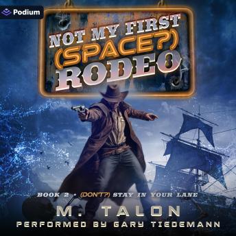 (Don't?) Stay in Your Lane: A Sci-Fi LitRPG Adventure: Not My First (Space?) Rodeo, Book 2