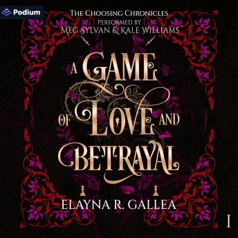 A Game of Love and Betrayal: The Choosing Chronicles, Book 1