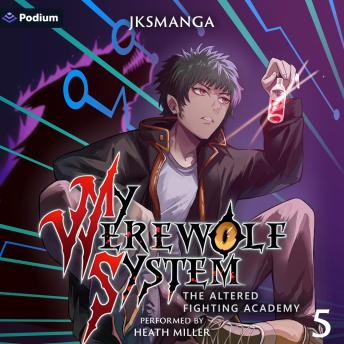 The Altered Fighting Academy: A LitRPG Progression Fantasy: My Werewolf System, Book 5
