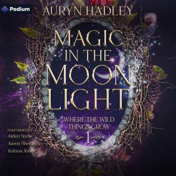 Magic in the Moonlight: Where the Wild Things Grow, Book 1