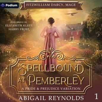 Spellbound at Pemberley: Fitzwilliam Darcy, Mage, Book 1