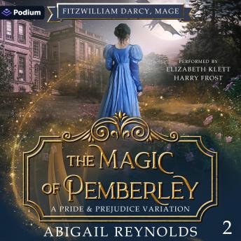 The Magic of Pemberley: Fitzwilliam Darcy, Mage, Book 2