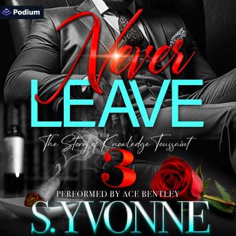 Never Leave 3: The Story of Knowledge Toussaint: Never Leave: The Story of Knowledge Toussaint, Book 3