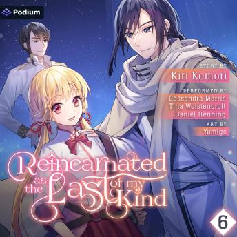 Reincarnated as the Last of my Kind: Volume 6: Reincarnated as the Last of my Kind, Book 6