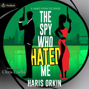 The Spy Who Hated Me: A James Flynn Escapade, Book 5