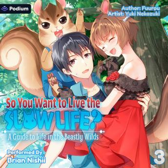 So You Want to Live the Slow Life? A Guide to Life in the Beastly Wilds, Vol. 3: So You Want to Live the Slow Life?, Book 3