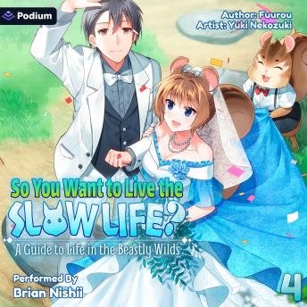 So You Want to Live the Slow Life? A Guide to Life in the Beastly Wilds, Vol. 4: So You Want to Live the Slow Life?, Book 4