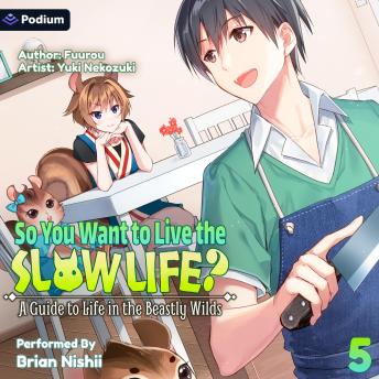 So You Want to Live the Slow Life? A Guide to Life in the Beastly Wilds, Vol. 5: So You Want to Live the Slow Life?, Book 5