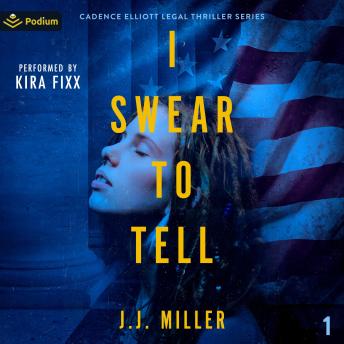 I Swear to Tell: Cadence Elliott Legal Thriller Series, Book 1