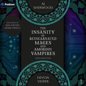The Insanity of Reincarnated Mages and Amorous Vampires: Spellbound, Book 1