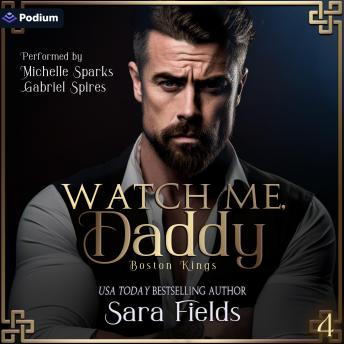 Watch Me, Daddy: Boston Kings, Book 4