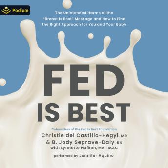 Fed Is Best: The Unintended Harms of the 'Breast Is Best' Message and How to Find the Right Approach for You and Your Baby