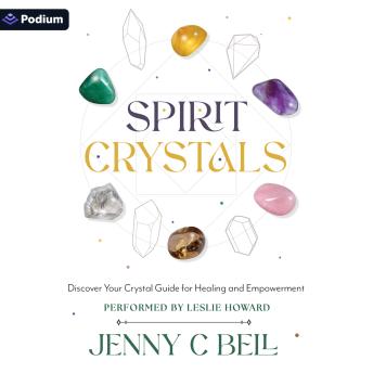 Spirit Crystals: The Secret to Discovering Your Crystal Guide for Healing, Evolving and Stepping into Your Power