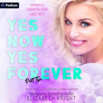 Yes Now Yes Forever: Sunshine & Rainbows Omegaverse, Book 4