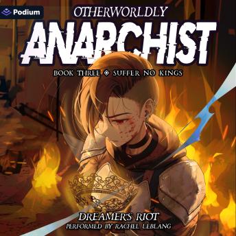 Suffer No Kings: An Epic Portal Fantasy: Otherworldly Anarchist, Book 3