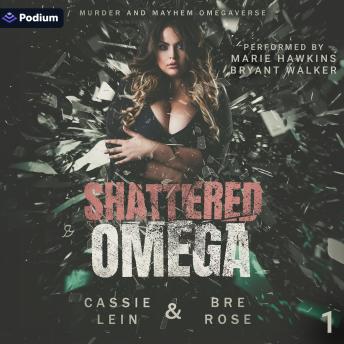 Shattered Omega: Murder and Mayhem Omegaverse, Book 1