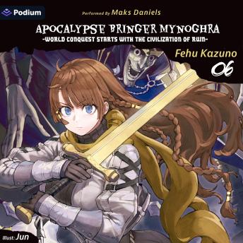Apocalypse Bringer Mynoghra: World Conquest Starts with the Civilization of Ruin Vol. 6: Apocalypse Bringer Mynoghra, Book 6