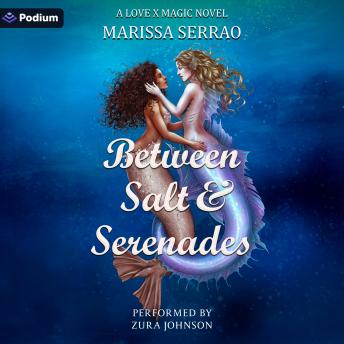 Between Salt and Serenades: A Love X Magic Standalone