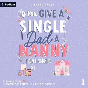 If You Give a Single Dad a Nanny: Aspen Grove, Book 1