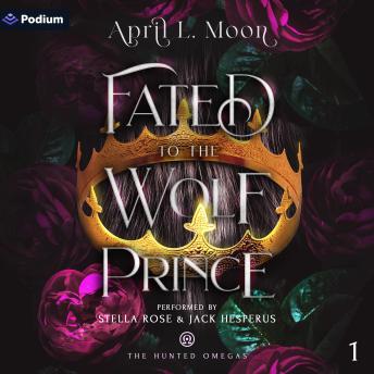 Fated to the Wolf Prince: The Hunted Omegas, Book 1