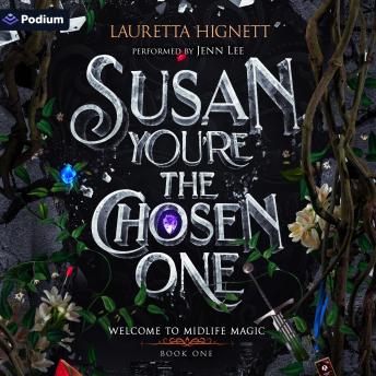 Susan, You're the Chosen One: Welcome to Midlife Magic, Book 1