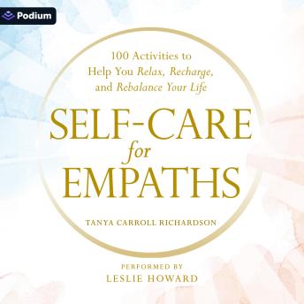 Self-Care for Empaths: 100 Activities to Help You Relax, Recharge, and Rebalance Your Life