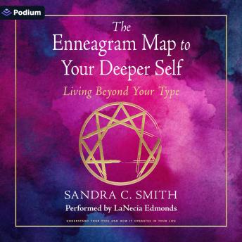 The Enneagram Map to Your Deeper Self: Living Beyond Your Type