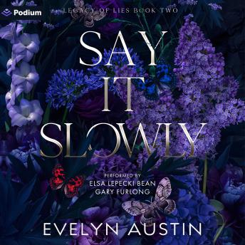 Say It Slowly: Legacy of Lies, Book 2