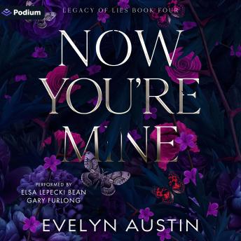 Now You're Mine: Legacy of Lies, Book 4
